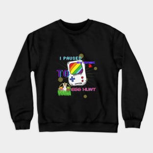 I Paused My Game To Egg Hunt Crewneck Sweatshirt